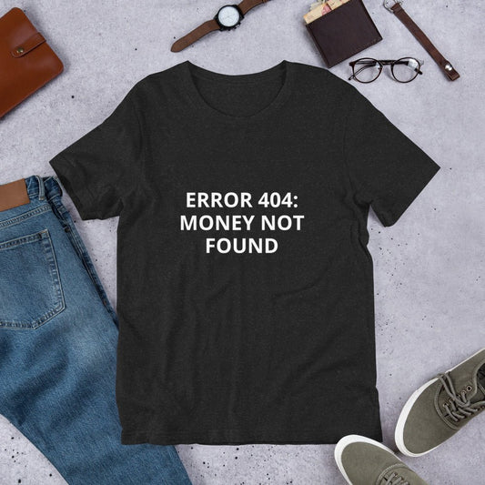 ERROR 404: MONEY NOT FOUND I Unisex T-Shirt – Black Heather Top by SbrTnHomes